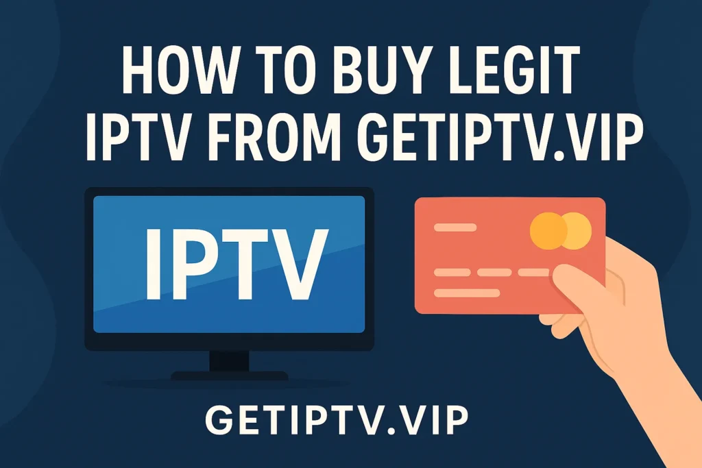 How to buy legit IPTV from GETIPTV.VIP – secure IPTV purchase with credit card and TV screen illustration