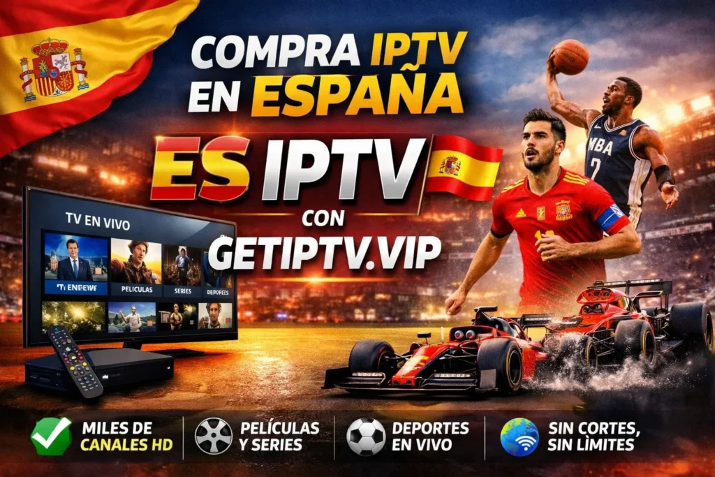 Compra IPTV en España con GETIPTV.VIP – canales HD, deportes y películas online