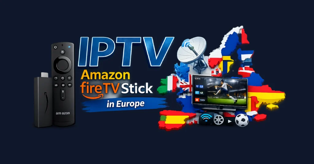 IPTV on Amazon Fire TV Stick in Europe with premium streaming channels powered by GETIPTV.VIP