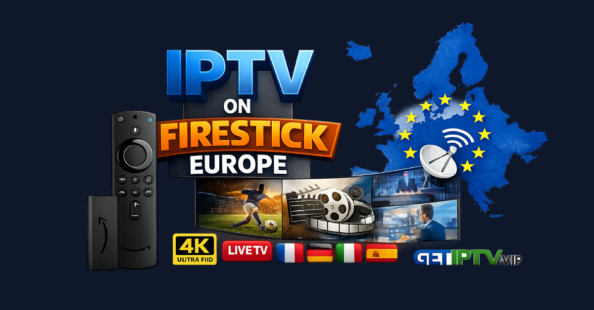 IPTV on Firestick in Europe with GETIPTV.VIP showing Amazon Fire TV Stick, European map, 4K live TV streaming